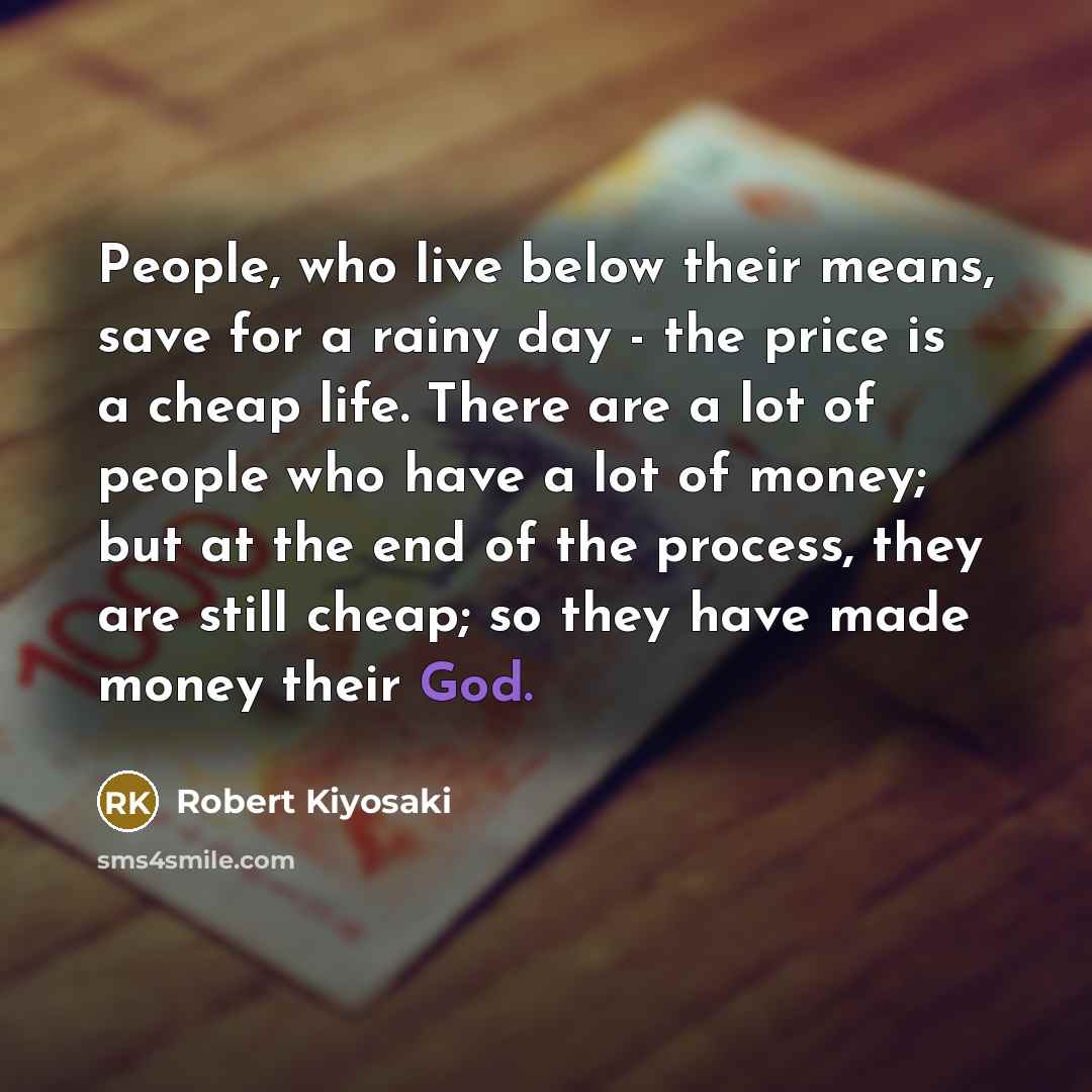 “People, who live below their means, save for a rainy…” quote by Robert Kiyosaki