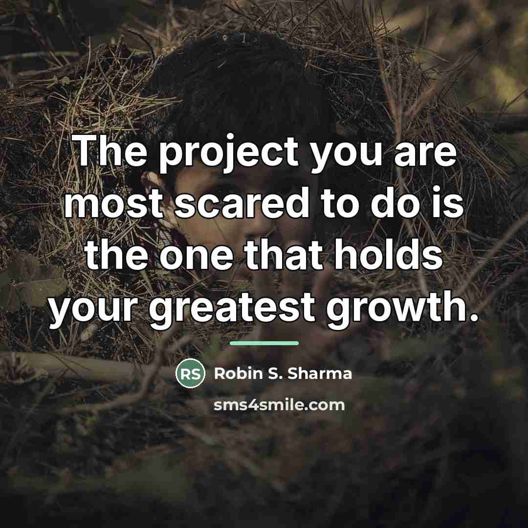 “The project you are most scared to do is the…” quote by Robin S. Sharma
