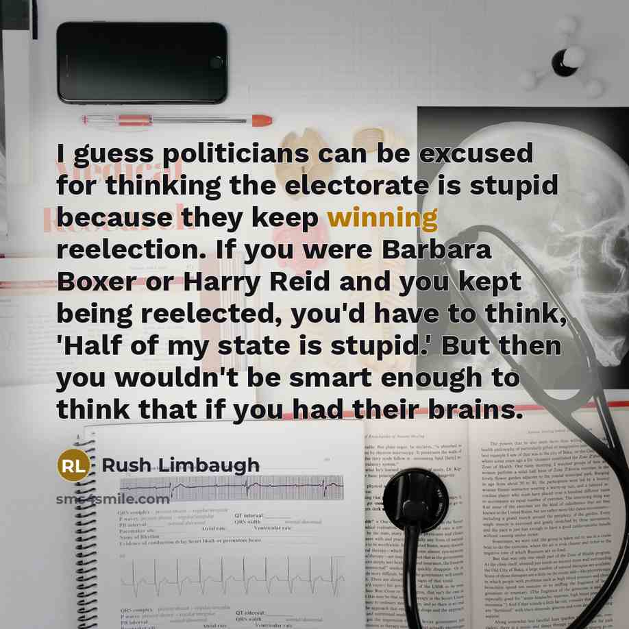 “I guess politicians can be excused for thinking the electorate…” quote by Rush Limbaugh