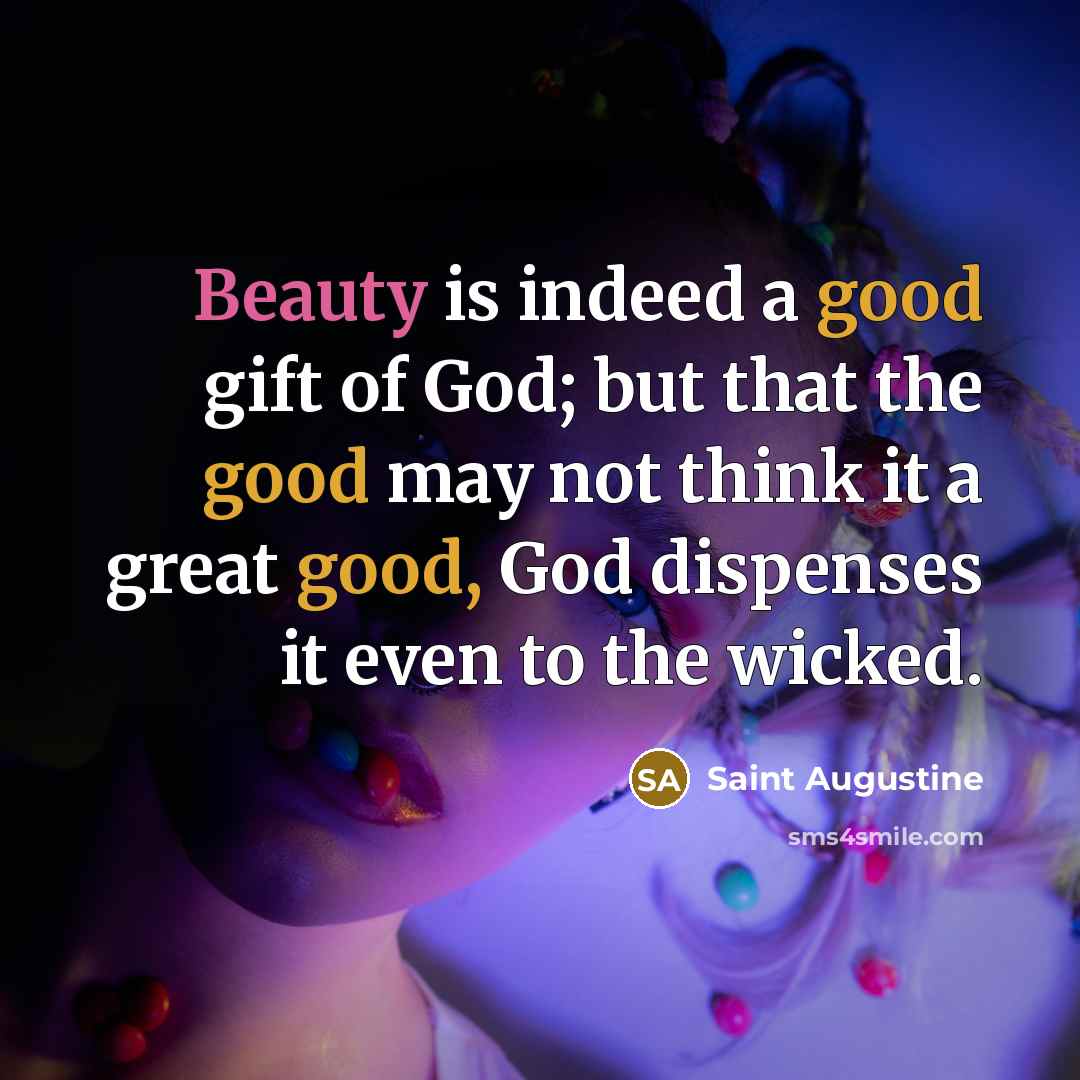 “Beauty is indeed a good gift of God; but that…” quote by Saint Augustine