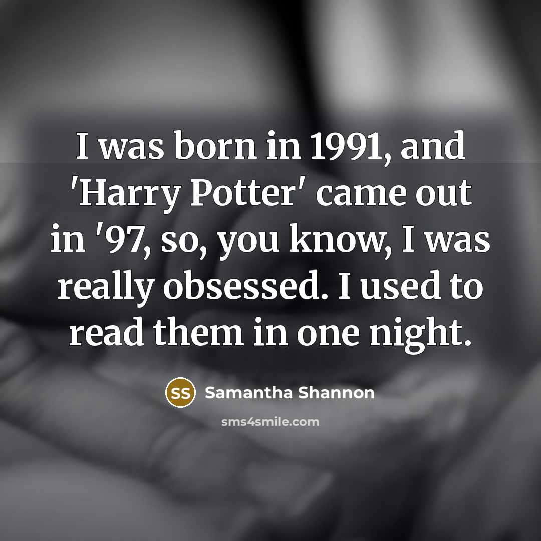 “I was born in 1991, and 'Harry Potter' came out…” quote by Samantha Shannon