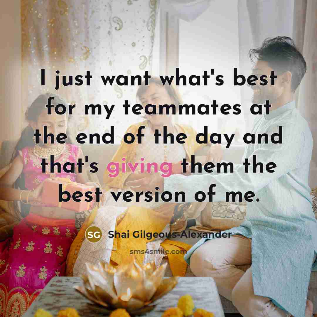 “I just want what's best for my teammates at the…” quote by Shai Gilgeous-Alexander