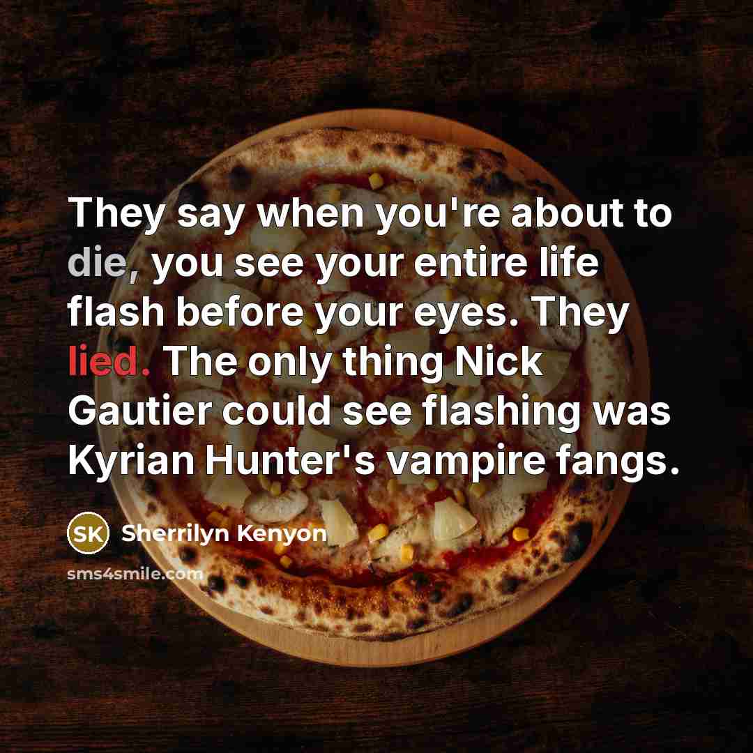 “They say when you're about to die, you see your…” quote by Sherrilyn Kenyon