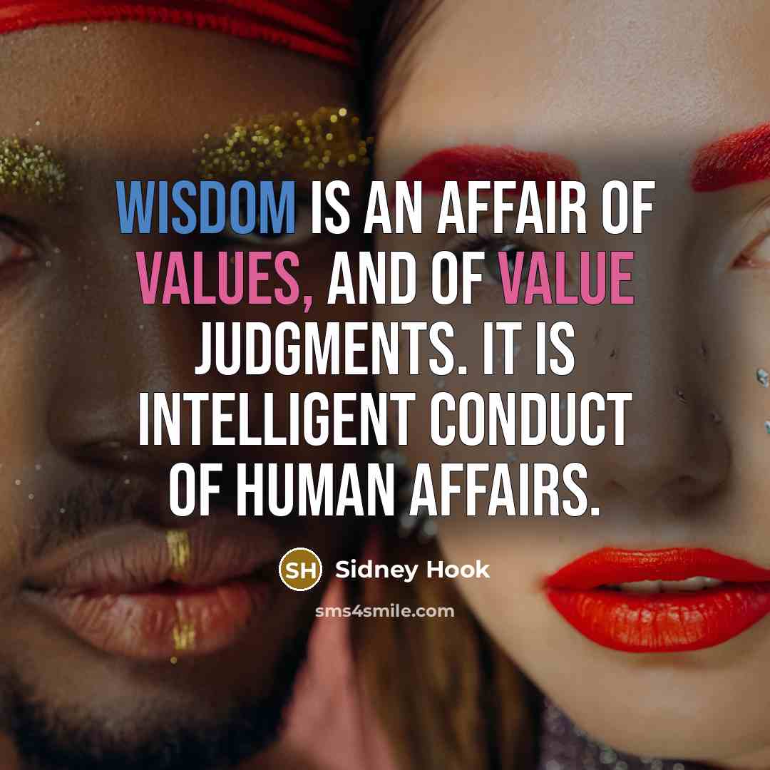 “Wisdom is an affair of values, and of value judgments.…” quote by Sidney Hook