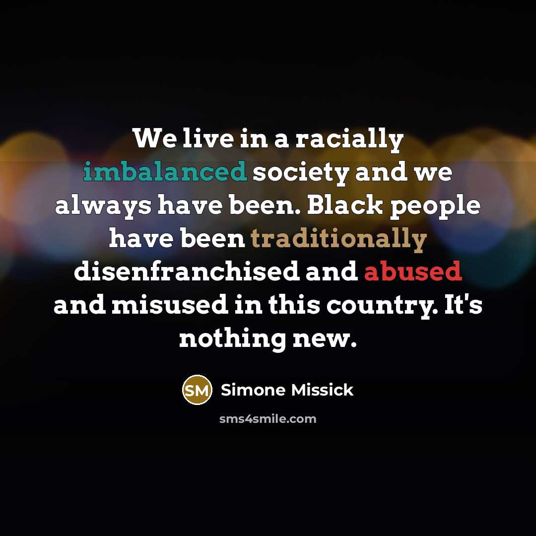 “We live in a racially imbalanced society and we always…” quote by Simone Missick