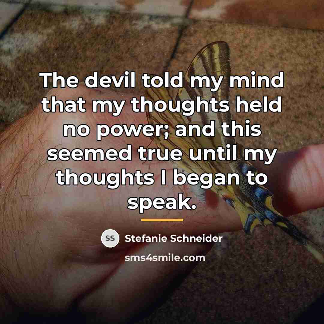 “The devil told my mind that my thoughts held no…” quote by Stefanie Schneider