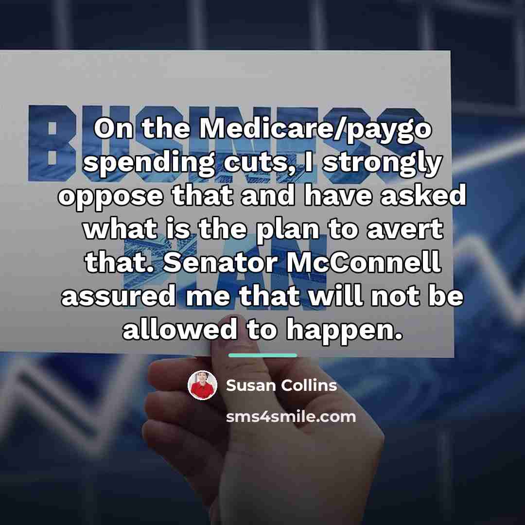 “On the Medicare/paygo spending cuts, I strongly oppose that and…” quote by Susan Collins