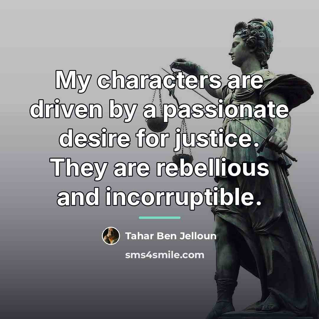 “My characters are driven by a passionate desire for justice.…” quote by Tahar Ben Jelloun