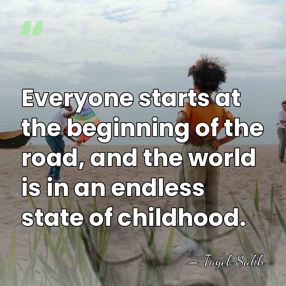 Everyone starts at the beginning of the road, and the world is&hellip; - Tayeb Salih
