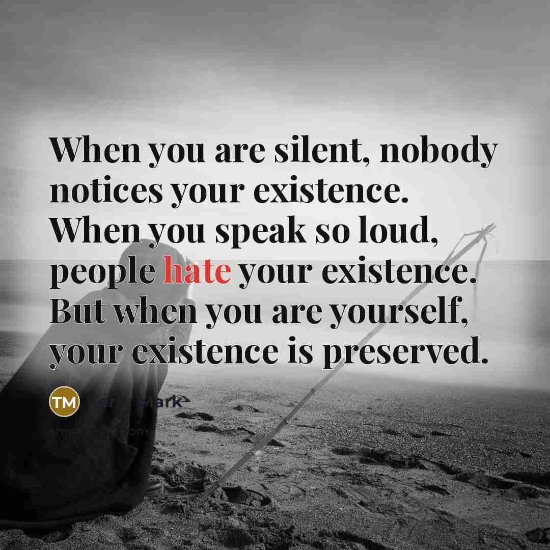 “When you are silent, nobody notices your existence. When you…” quote by Terry Mark