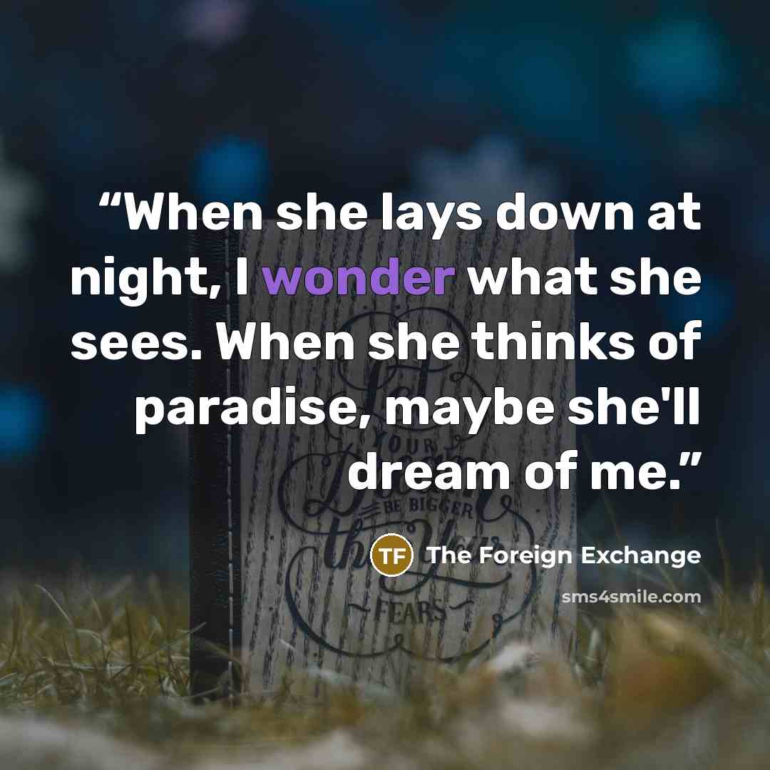 “When she lays down at night, I wonder what she sees. When she thinks of paradise, maybe she'll dream of me.” quote by The Foreign Exchange