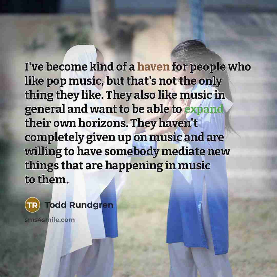 “I've become kind of a haven for people who like…” quote by Todd Rundgren