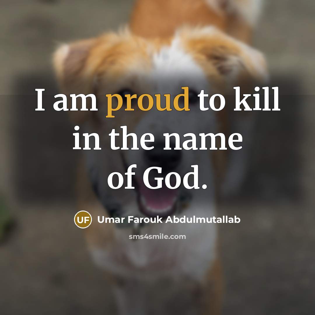 “I am proud to kill in the name of God.…” quote by Umar Farouk Abdulmutallab