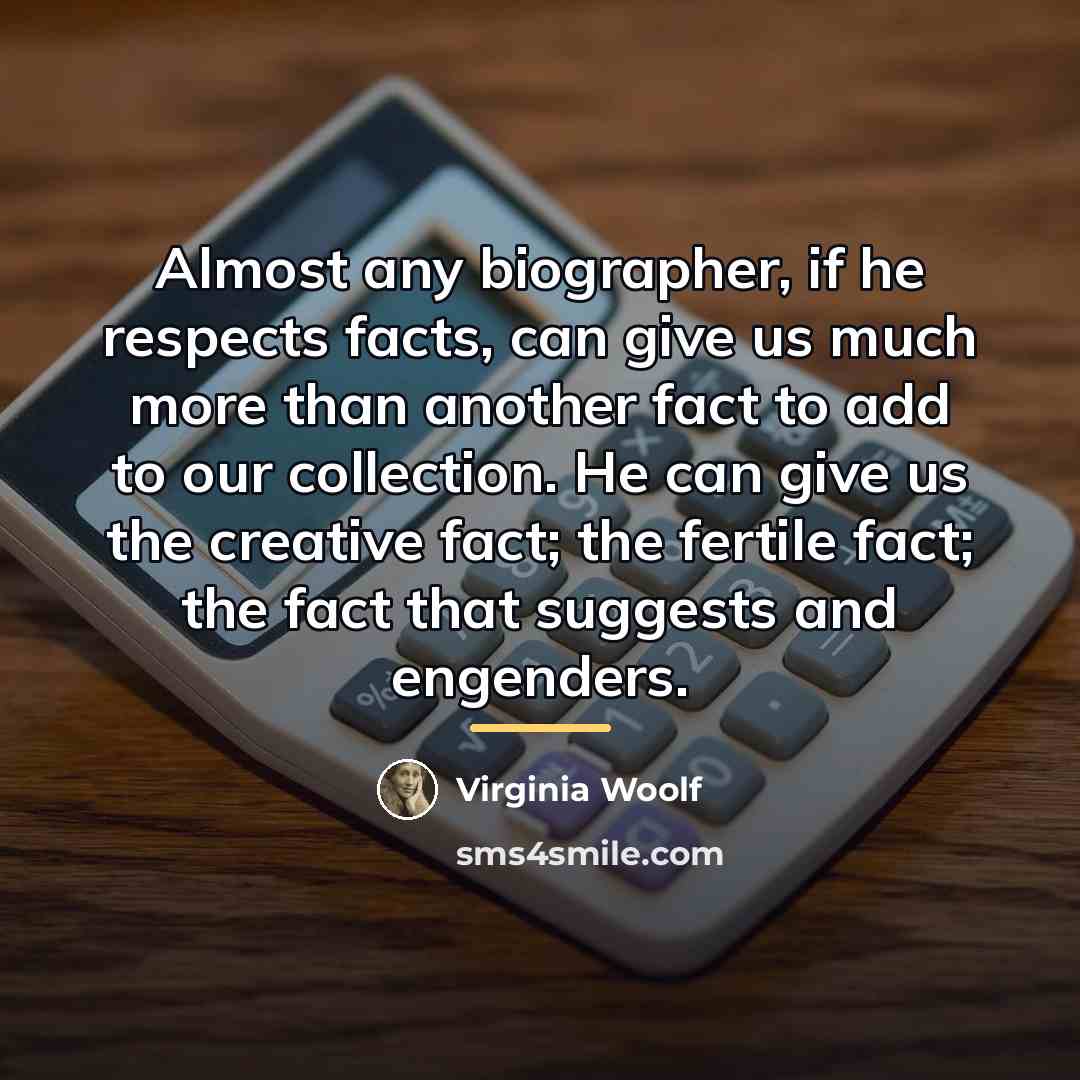 “Almost any biographer, if he respects facts, can give us…” quote by Virginia Woolf
