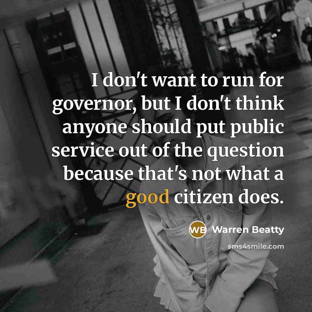 “I don't want to run for governor, but I don't…” quote by Warren Beatty