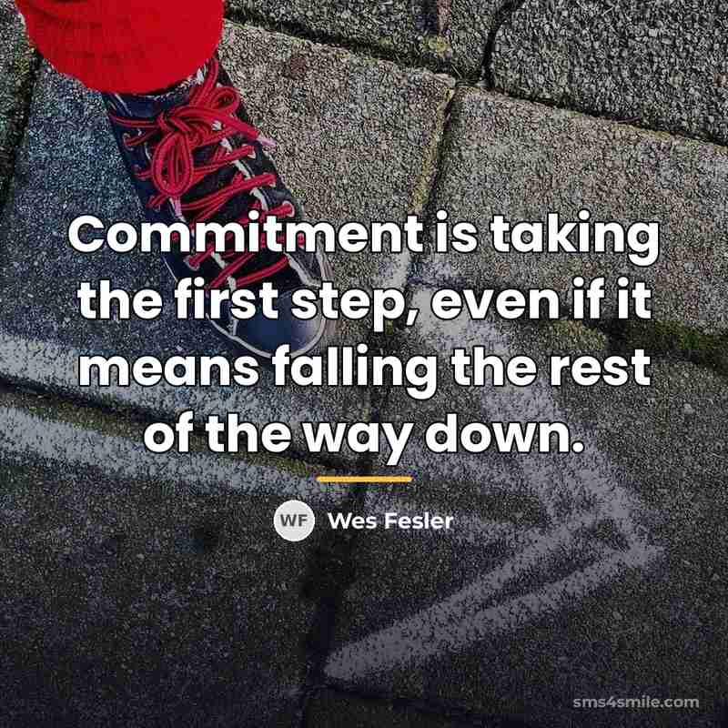 “Commitment is taking the first step, even if it means…” quote by Wes Fesler