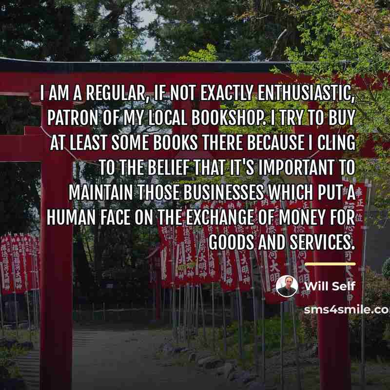 “I am a regular, if not exactly enthusiastic, patron of…” quote by Will Self
