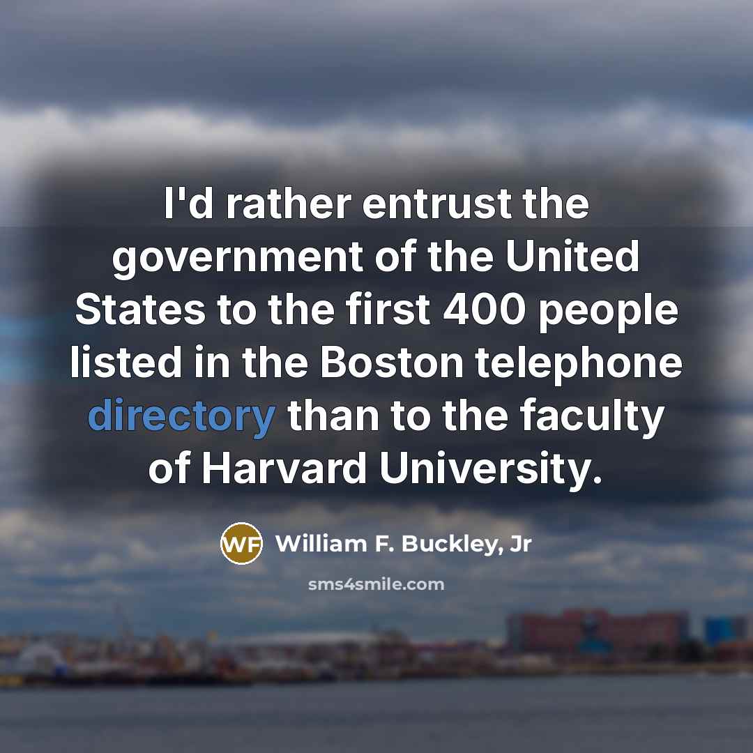 “I'd rather entrust the government of the United States to…” quote by William F. Buckley, Jr