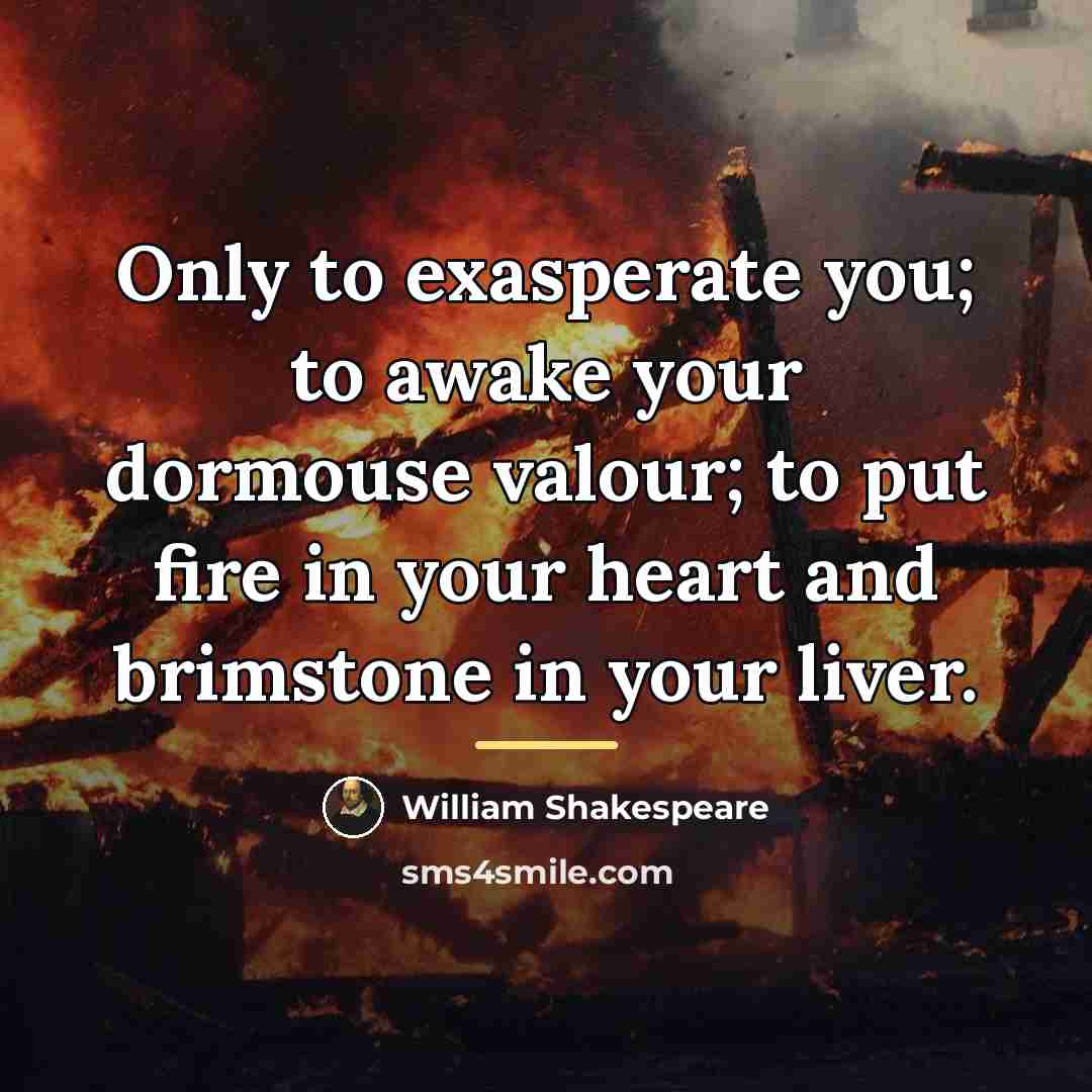 “Only to exasperate you; to awake your dormouse valour; to…” quote by William Shakespeare
