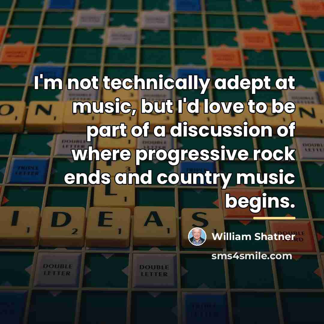 “I'm not technically adept at music, but I'd love to…” quote by William Shatner