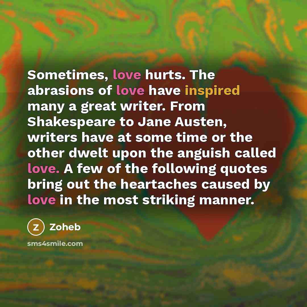 “Sometimes, love hurts. The abrasions of love have inspired many…” quote by Zoheb