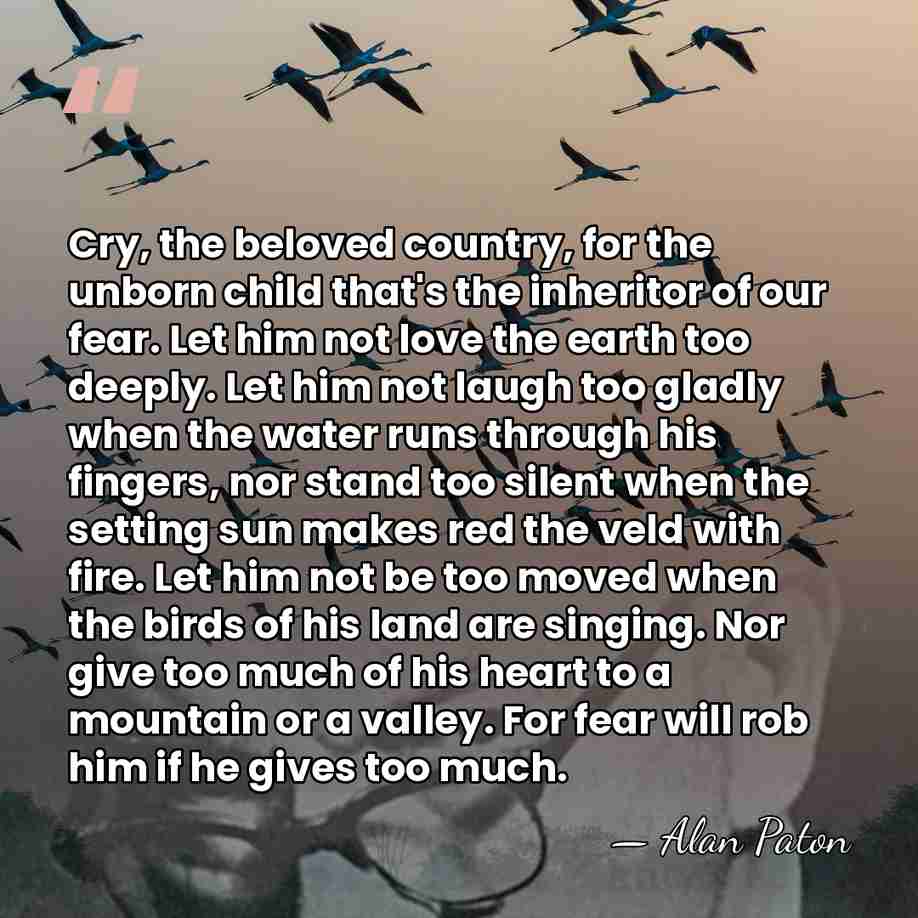 Cry, the beloved country, for the unborn child that's the inheritor of&hellip; - Alan Paton