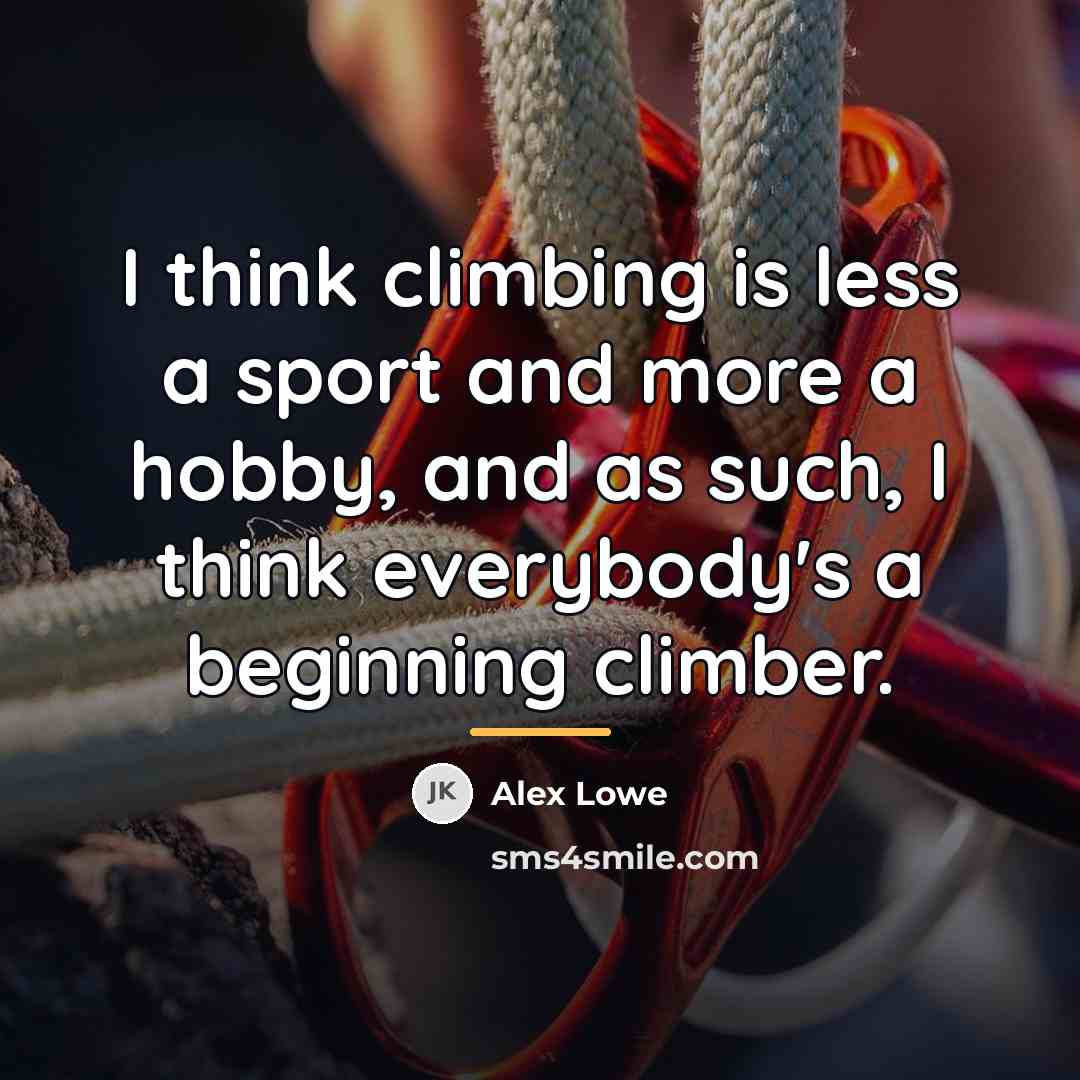 “I think climbing is less a sport and more a…” quote by Alex Lowe