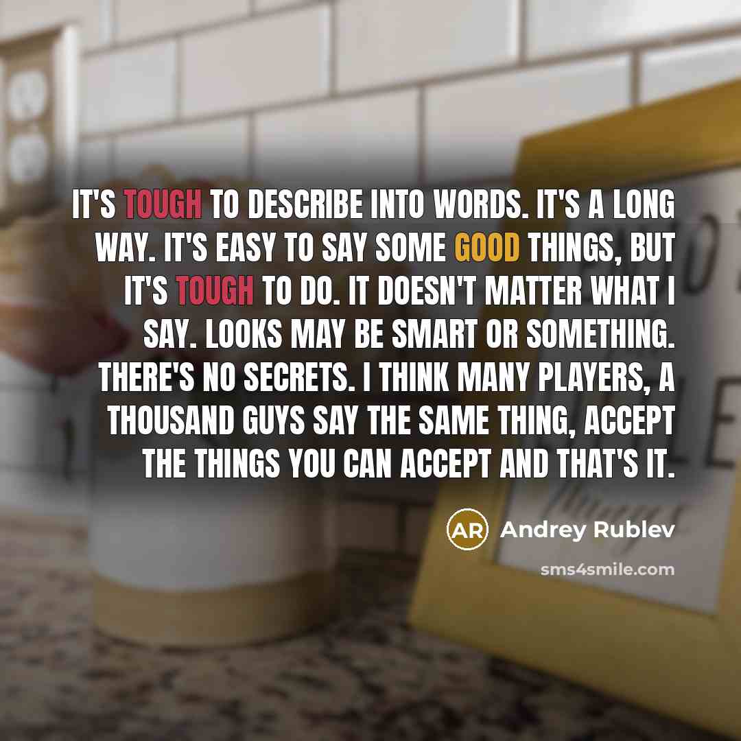 “It's tough to describe into words. It's a long way.…” quote by Andrey Rublev