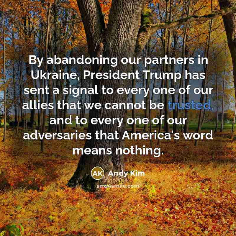 “By abandoning our partners in Ukraine, President Trump has sent…” quote by Andy Kim