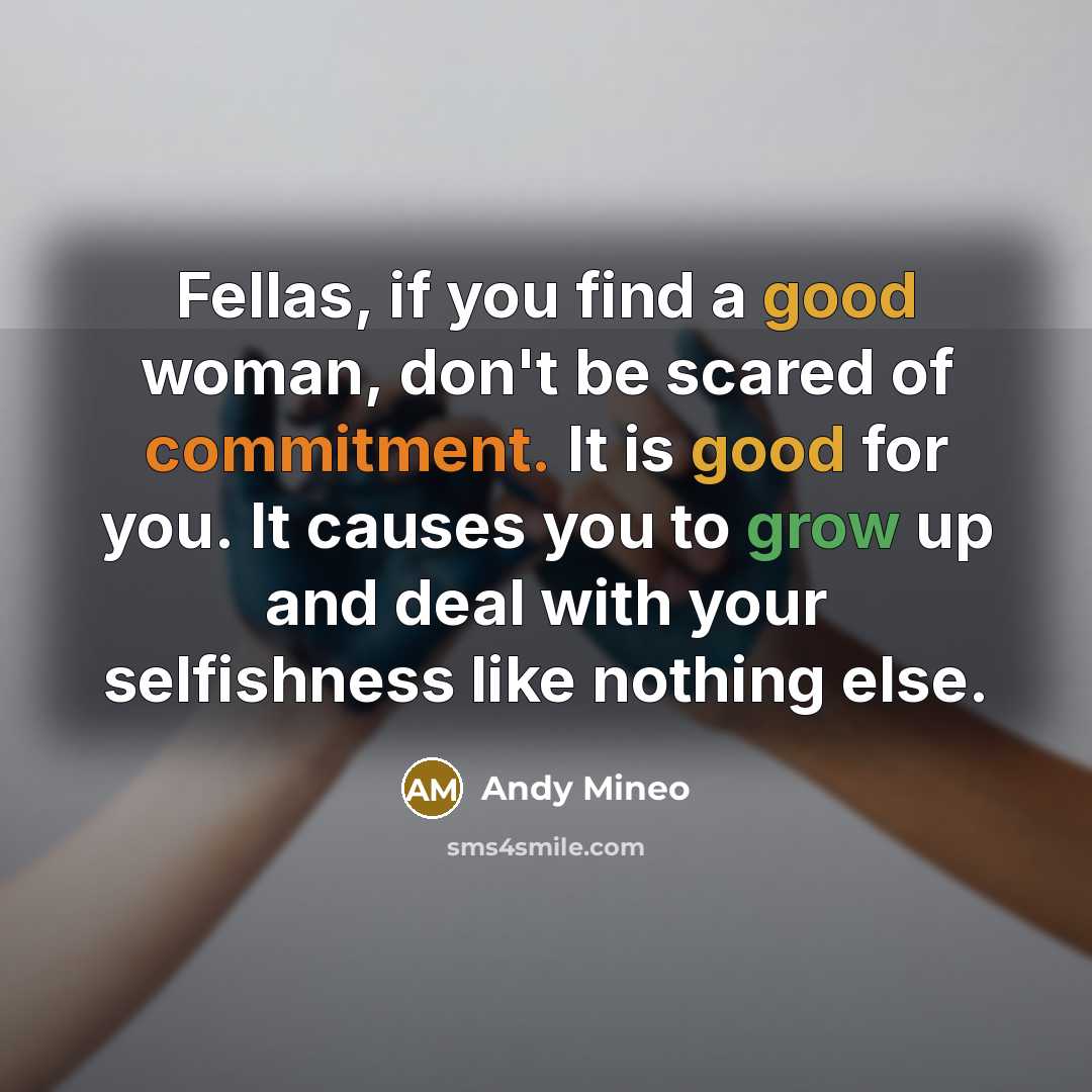 “Fellas, if you find a good woman, don't be scared…” quote by Andy Mineo