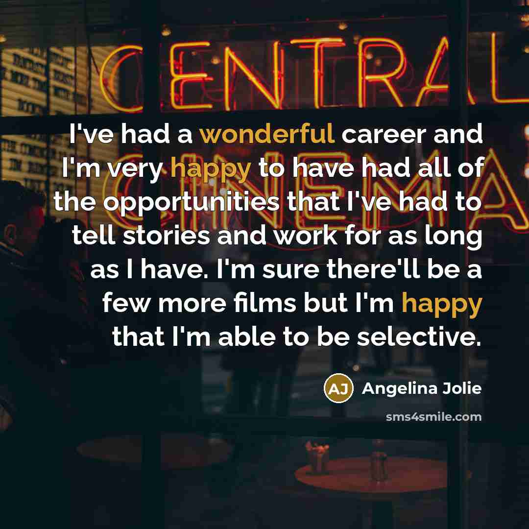 “I've had a wonderful career and I'm very happy to…” quote by Angelina Jolie