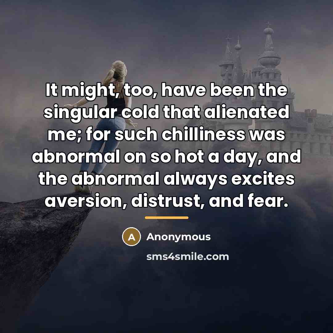 “It might, too, have been the singular cold that alienated…” quote by Anonymous