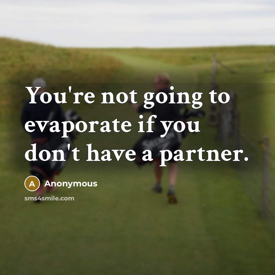“You're not going to evaporate if you don't have a…” quote by Anonymous