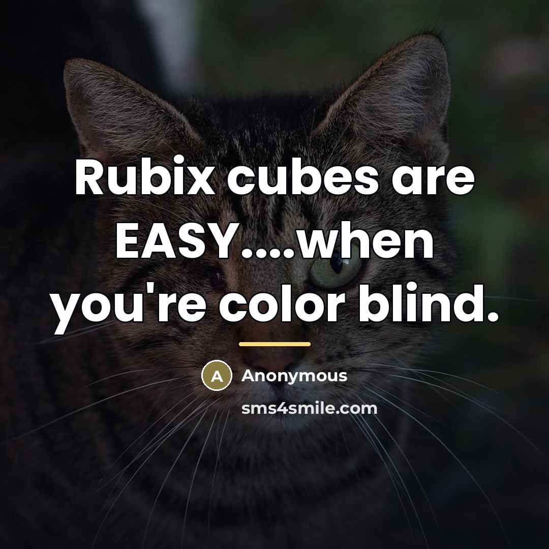 “Rubix cubes are EASY....when you're color blind.…” quote by Anonymous