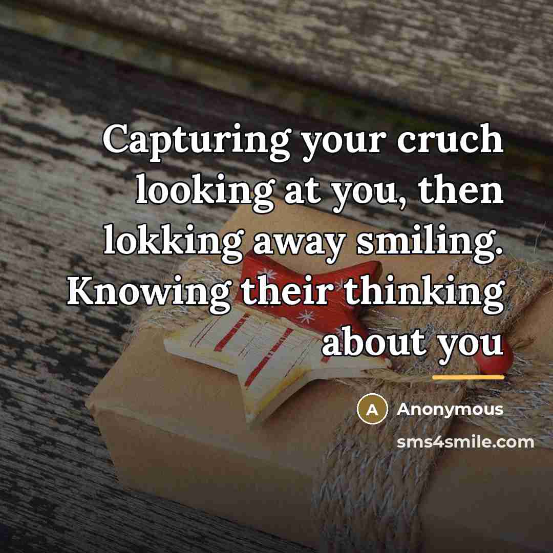 “Capturing your cruch looking at you, then lokking away smiling.…” quote by Anonymous