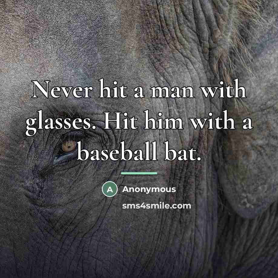“Never hit a man with glasses. Hit him with a…” quote by Anonymous