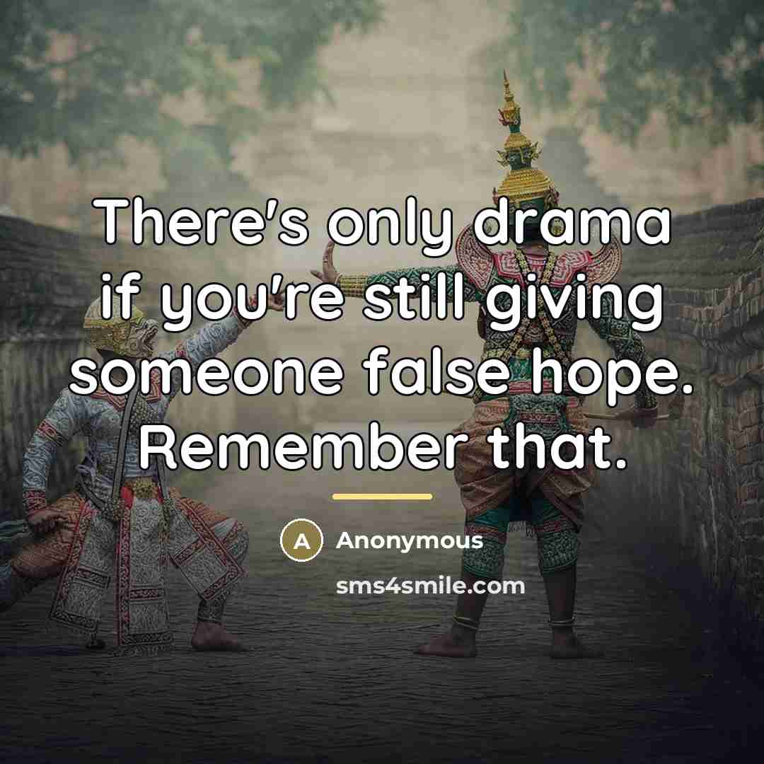 “There's only drama if you're still giving someone false hope.…” quote by Anonymous