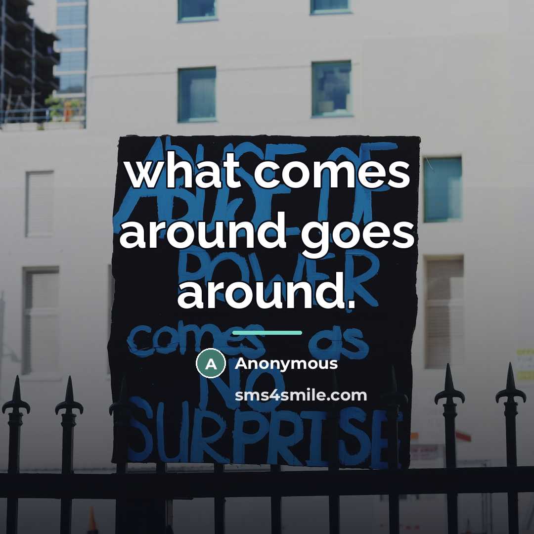 “what comes around goes around.…” quote by Anonymous