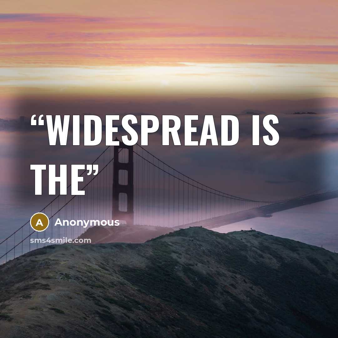 “widespread is the” quote by Anonymous