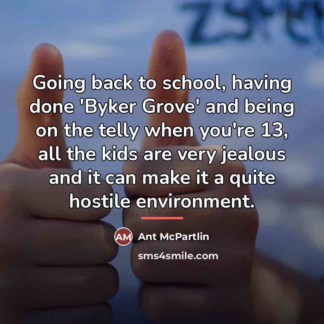 “Going back to school, having done 'Byker Grove' and being…” quote by Ant McPartlin