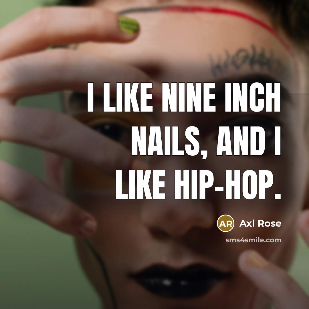 “I like Nine Inch Nails, and I like hip-hop.…” quote by Axl Rose