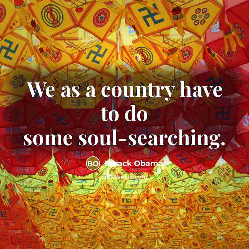 “We as a country have to do some soul-searching.…” quote by Barack Obama