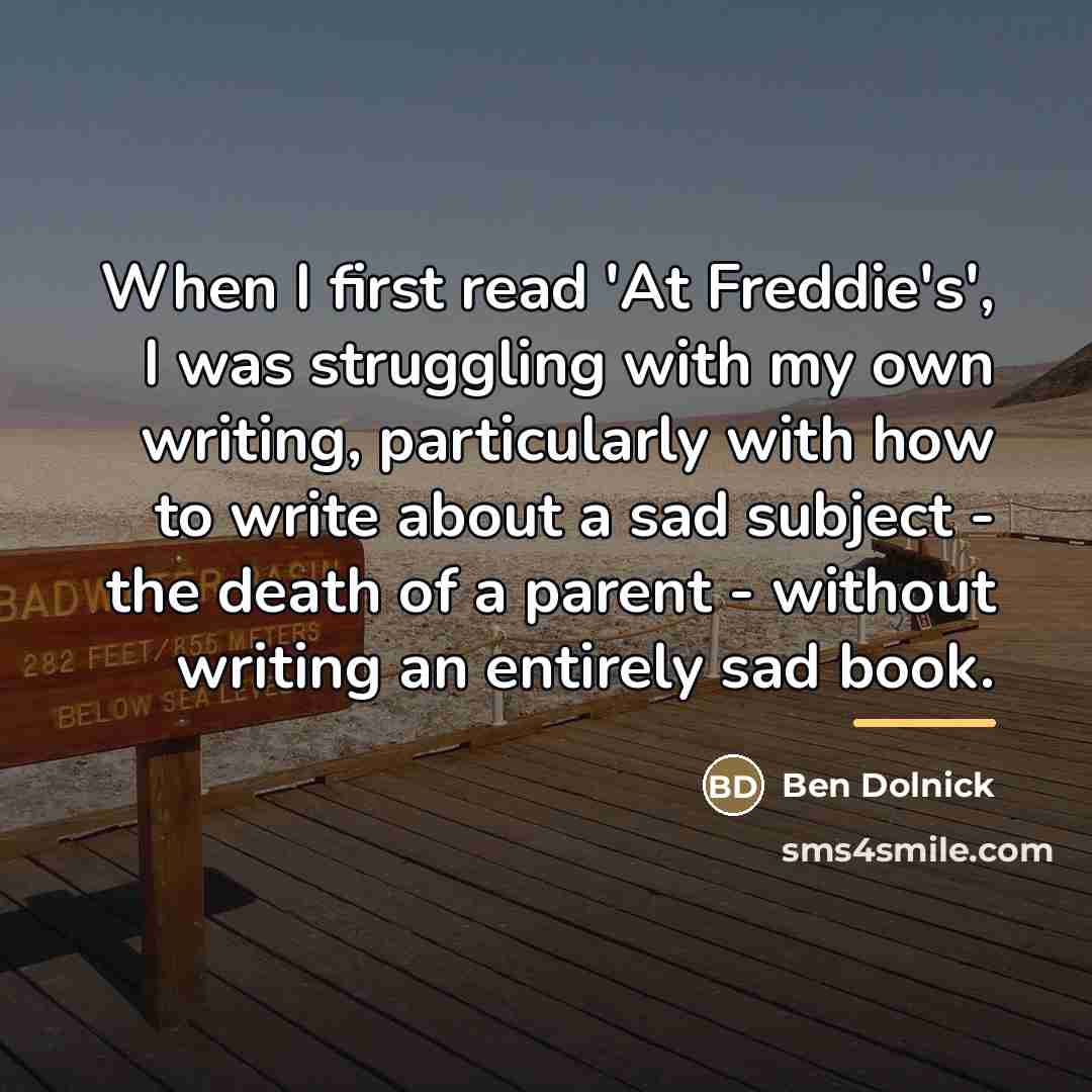 “When I first read 'At Freddie's', I was struggling with…” quote by Ben Dolnick