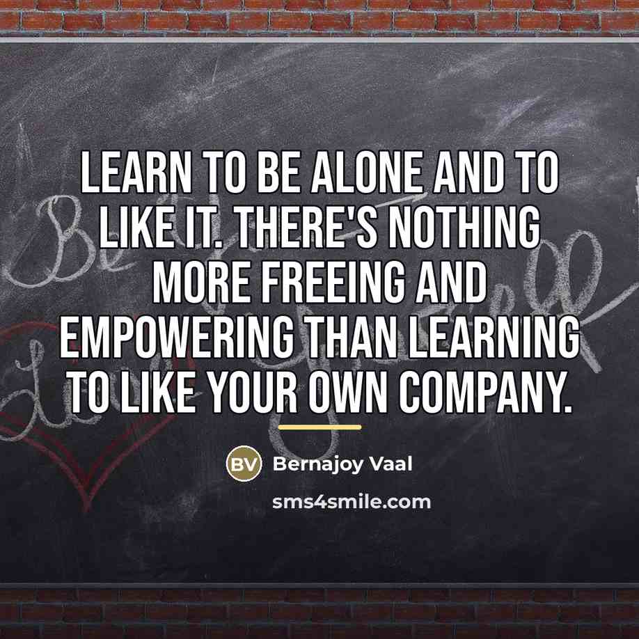 “Learn to be alone and to like it. There's nothing…” quote by Bernajoy Vaal
