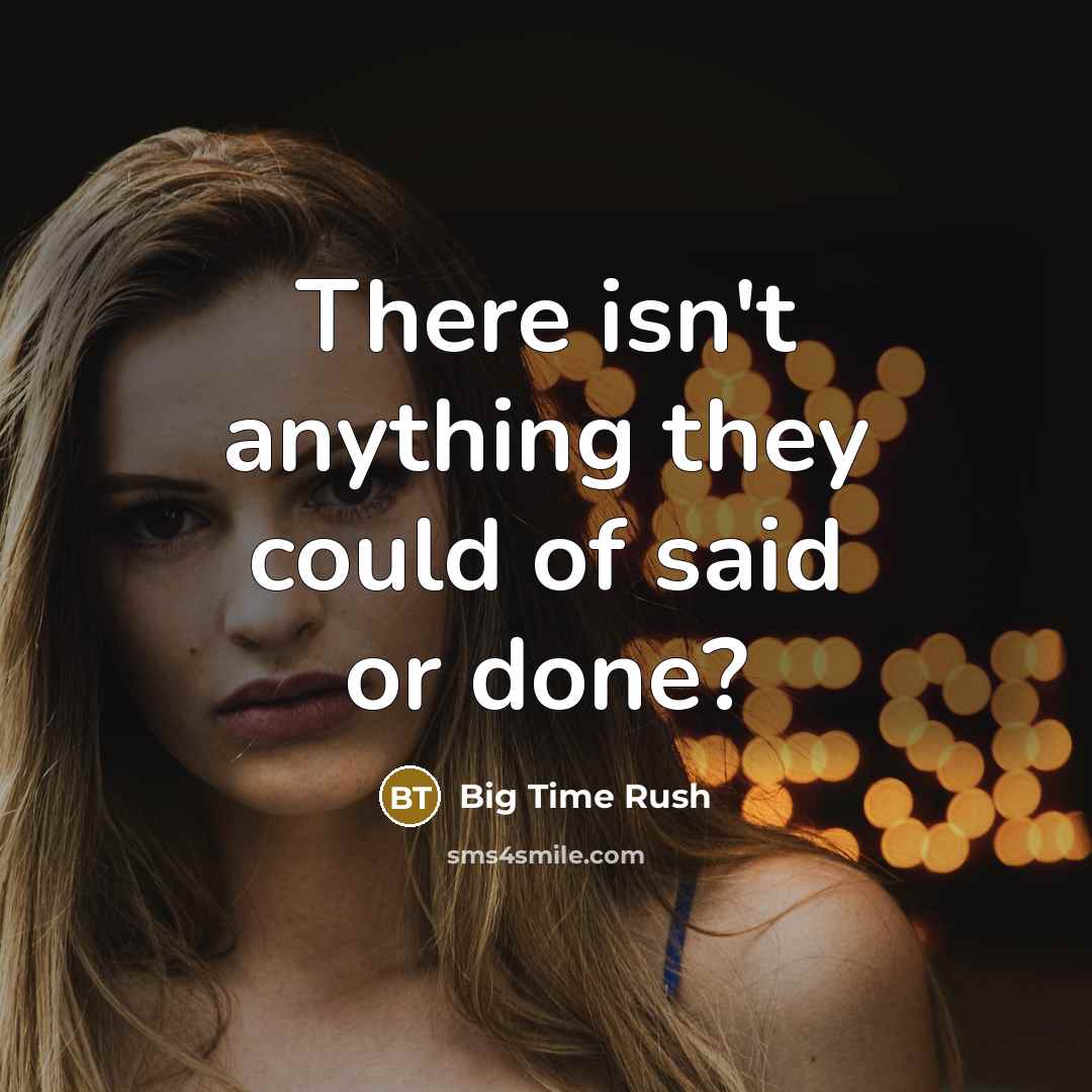 “There isn't anything they could of said or done?…” quote by Big Time Rush