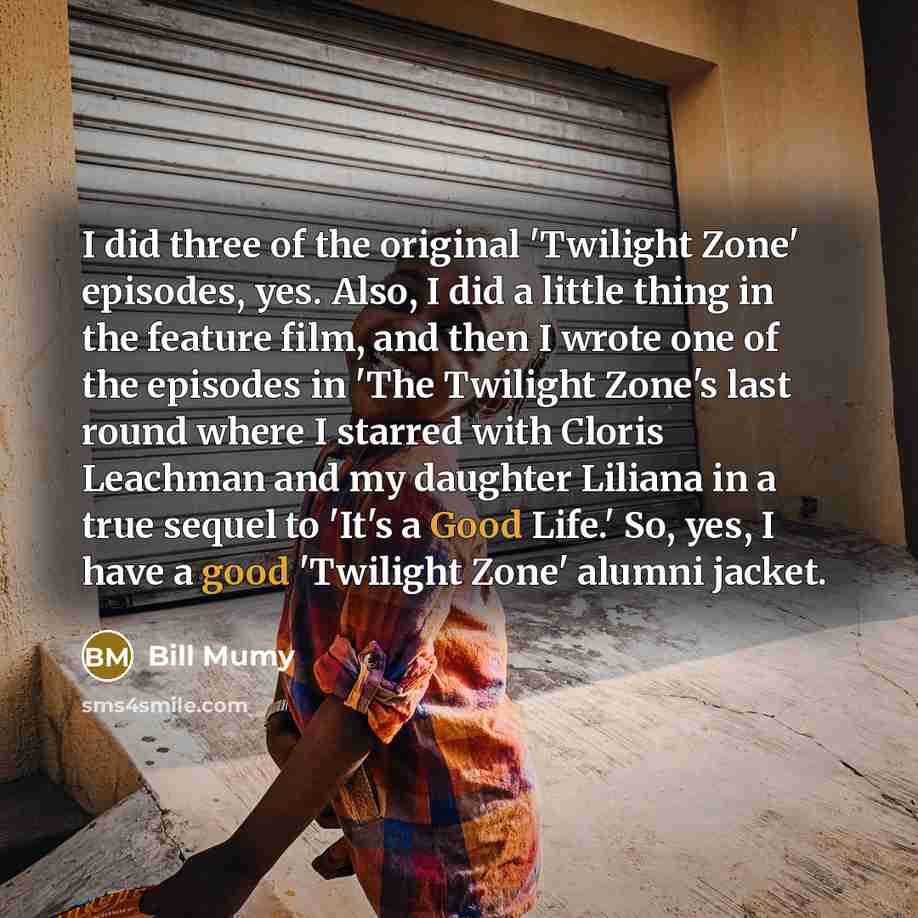 “I did three of the original 'Twilight Zone' episodes, yes.…” quote by Bill Mumy
