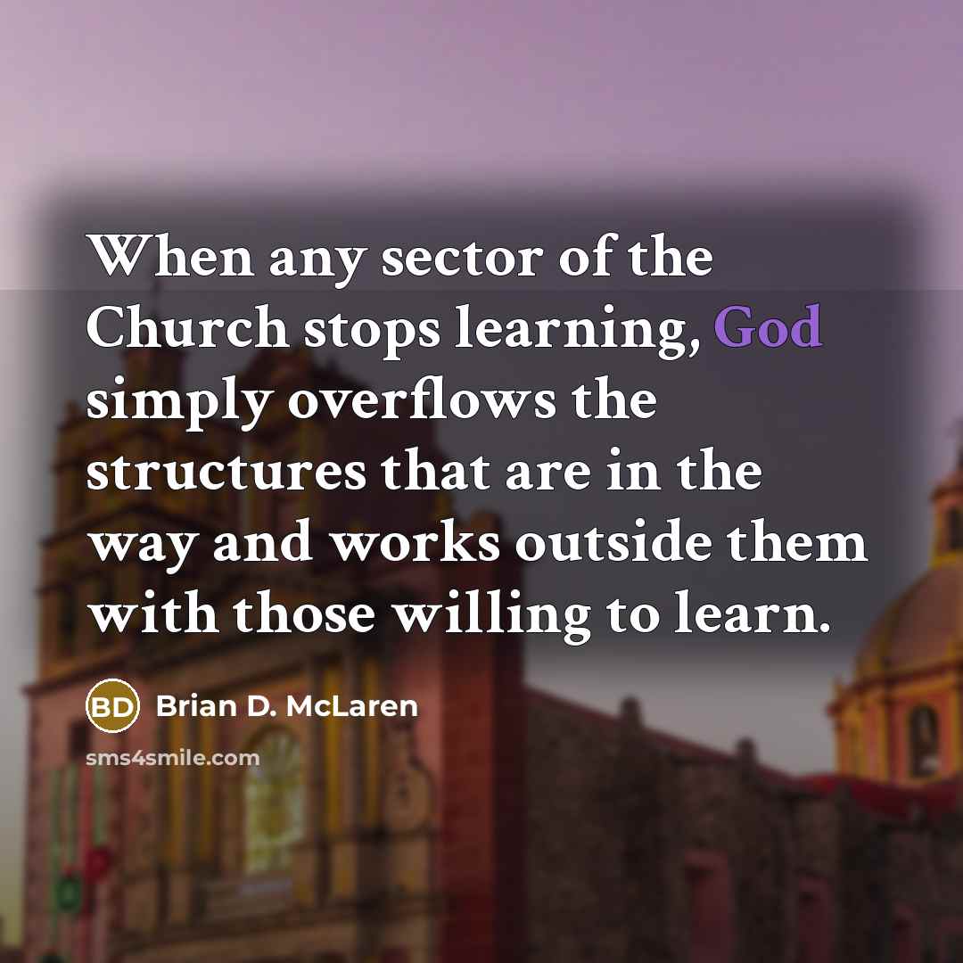 “When any sector of the Church stops learning, God simply…” quote by Brian D. McLaren