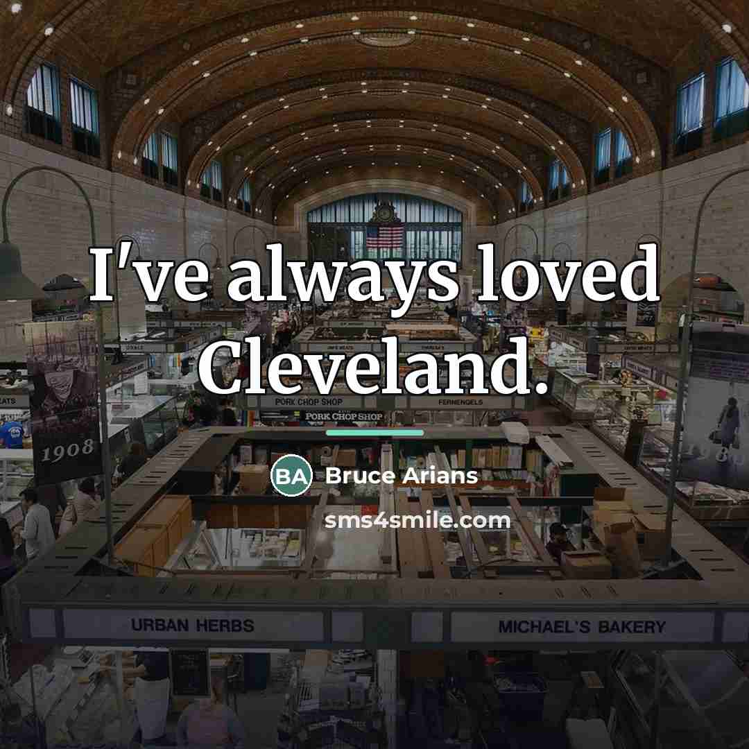 “I've always loved Cleveland.…” quote by Bruce Arians