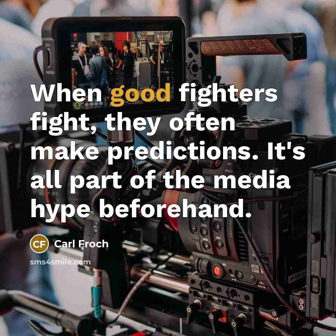 “When good fighters fight, they often make predictions. It's all…” quote by Carl Froch