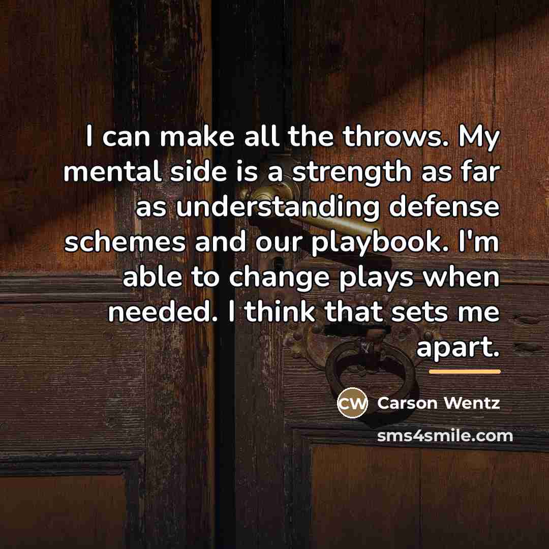 “I can make all the throws. My mental side is…” quote by Carson Wentz